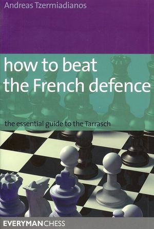 How to Beat the French Defence: The Essential Guide to the Tarrasch