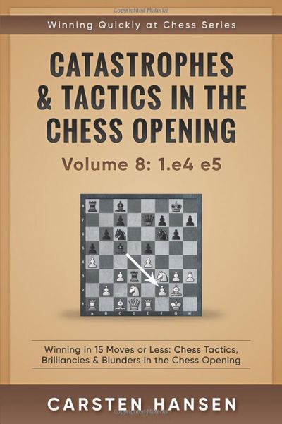 Catastrophes & Tactics in the Chess Opening - Volume 8: 1.e4 e5