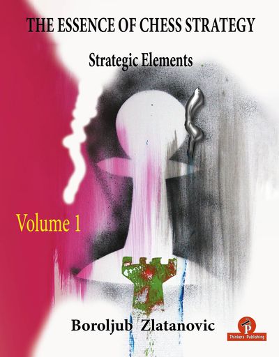 The Essence of Chess Strategy - Volume 1 - Strategic Elements