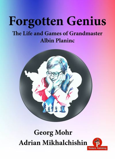 Forgotten Genius: The Life and Games of Grandmaster Albin Planinc