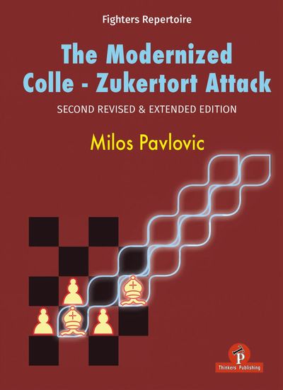 The Modernized Colle Zukertort Attack (2nd Revised Edition)