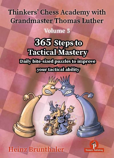 Thinkers Chess Academy - Vol 5 - 365 Steps to Tactical Mastery