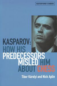Kasparov: How His Predecessors Misled Him About Chess